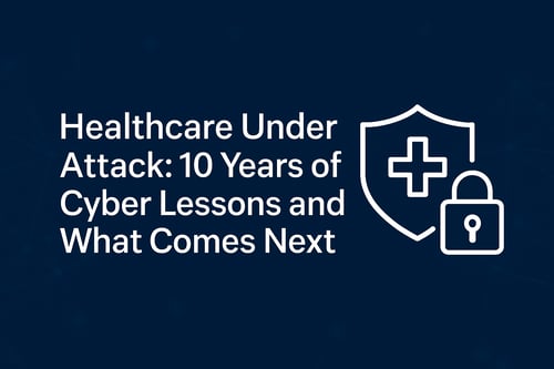 Healthcare Under Attack: 10 Years of Cyber Lessons and What Comes Next